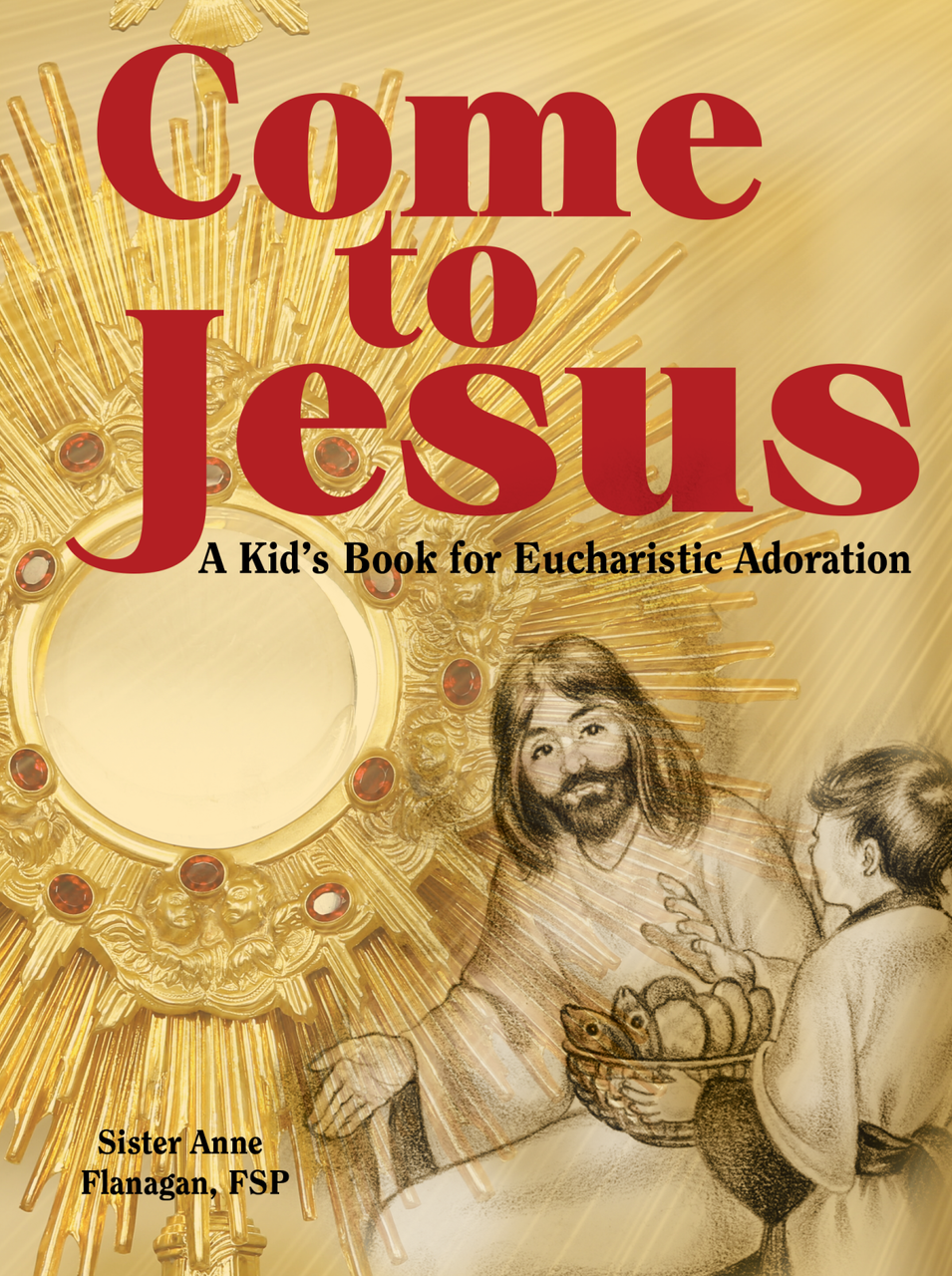 Come to Jesus!: A Kids' Book for Eucharistic Adoration