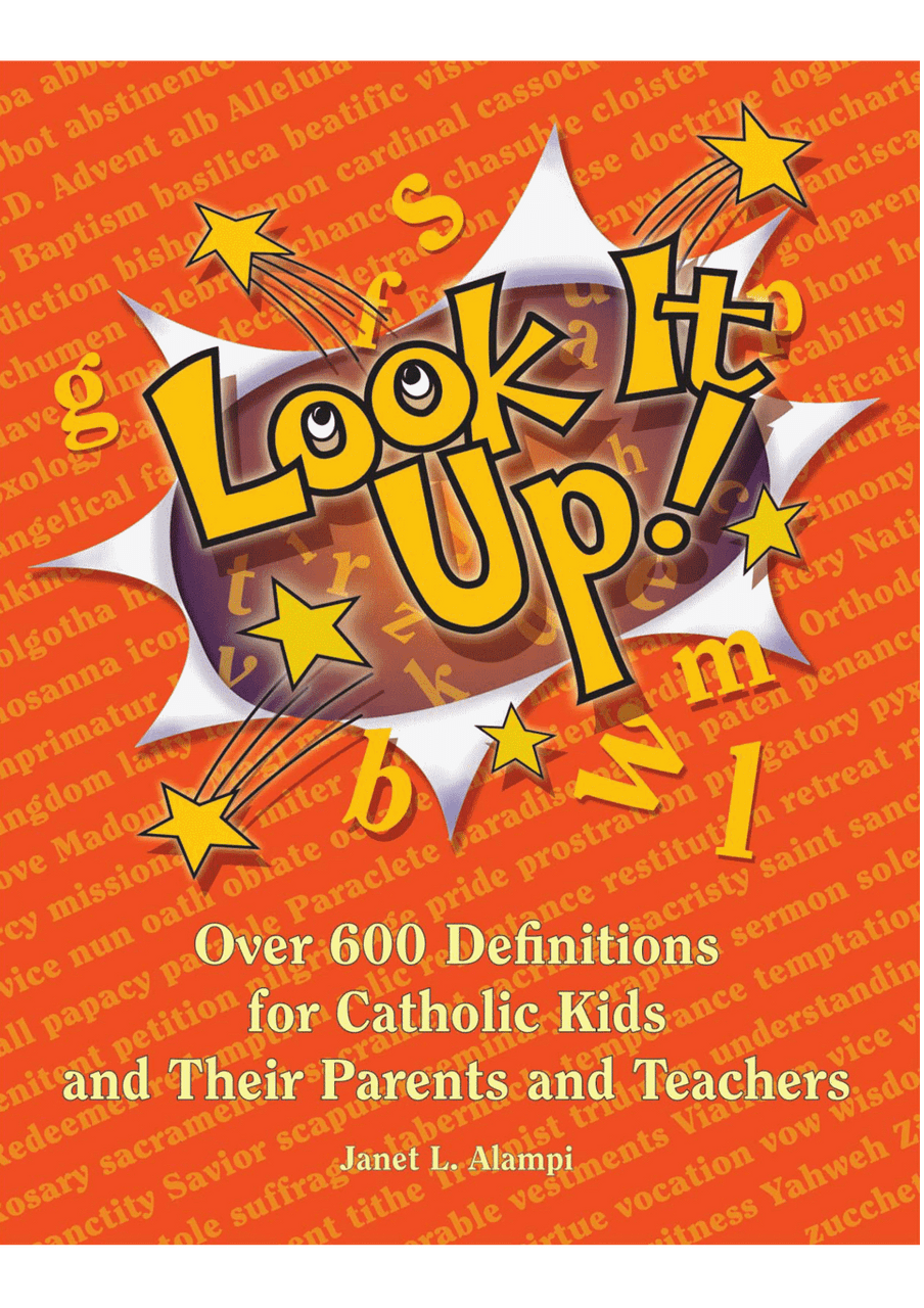 Look It Up!: Over 600 Definitions for Catholic Kids and Their Parents and Teachers