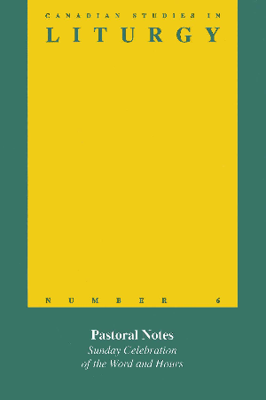 Canadian Studies in Liturgy, Number 6 - Sunday Celebration of the Word and Hours, Pastoral Notes