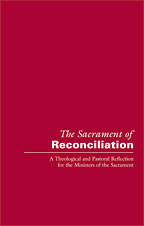 The Sacrament of Reconciliation: A Theological and Pastoral Reflection for the Ministers of the Sacrament