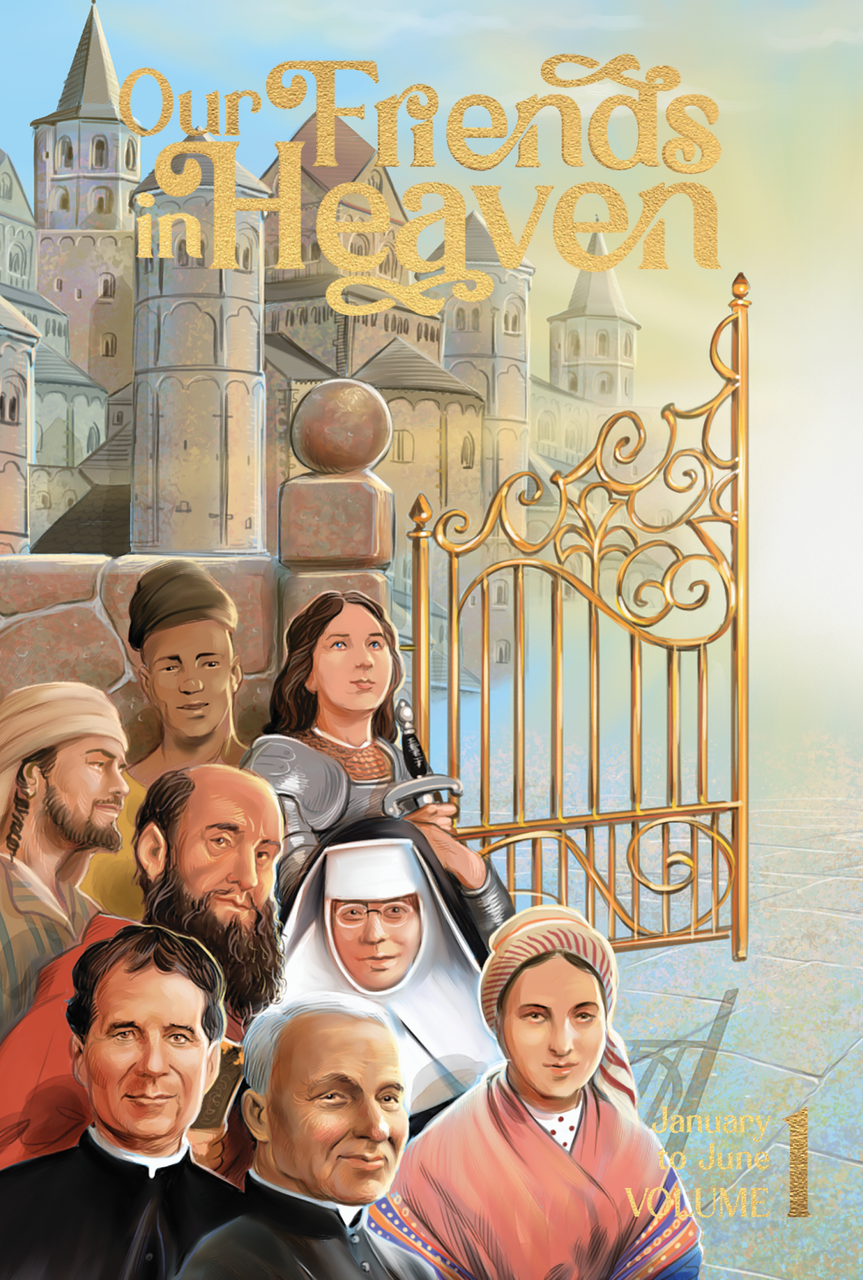 Our Friends in Heaven: Saints for Every Day V1 (January-June)