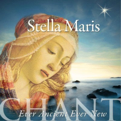 Stella Maris Chant - Ever Ancient Ever New
