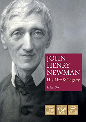 John Henry Newman: His Life and Legacy