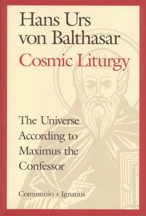Cosmic Liturgy: The Universe According to Maximus the Confessor