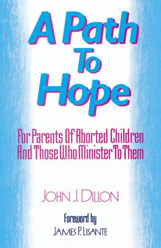 A Path To Hope: For Parents of Aborted Children and Those Who Minister to Them