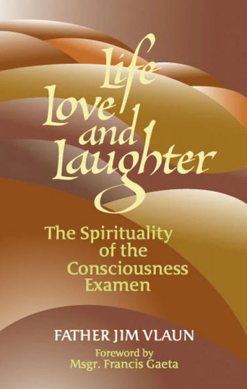 Life, Love and Laughter: The Spirituality of the Consciousness Examen