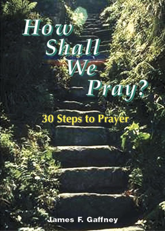 How Shall We Pray?: 30 Steps to Prayer