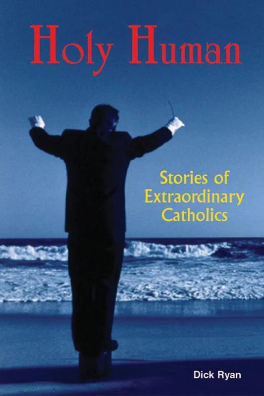 Holy Human: Stories of Extraordinary Catholics
