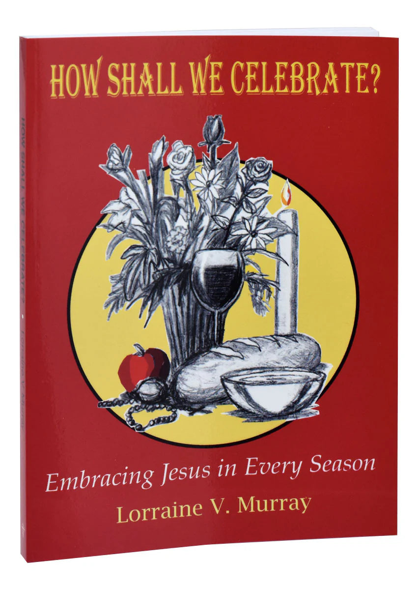 How Shall We Celebrate?: Embracing Jesus in Every Season