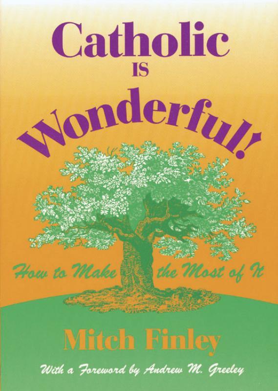 Catholic is Wonderful!: How to Make the Most of It