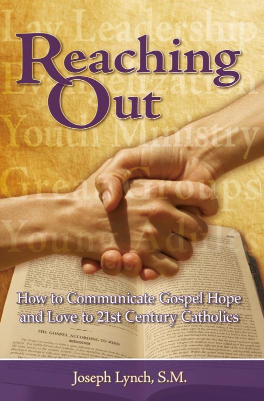Reaching Out: How to Communicate Gospel Hope and Love to 21st-Century Catholics
