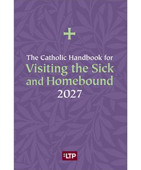 The Catholic Handbook for Visiting the Sick and Homebound 2027