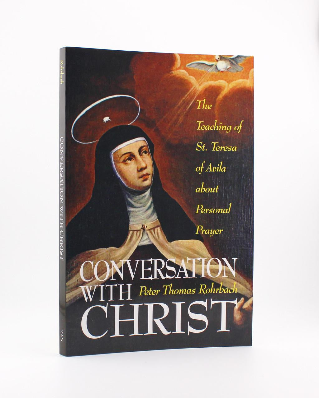 Conversation with Christ: The Teachings of St. Teresa of Avila about Personal Prayer