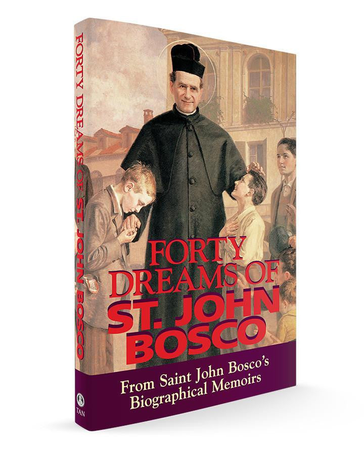 Forty Dreams of St. John Bosco: From Saint John Bosco's Biographical Memoirs