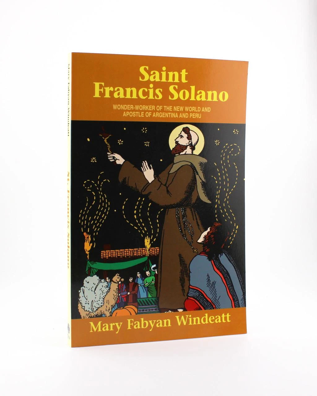 Saint Francis Solano: Wonder Worker of the New World and Apostle of Argentina and Peru