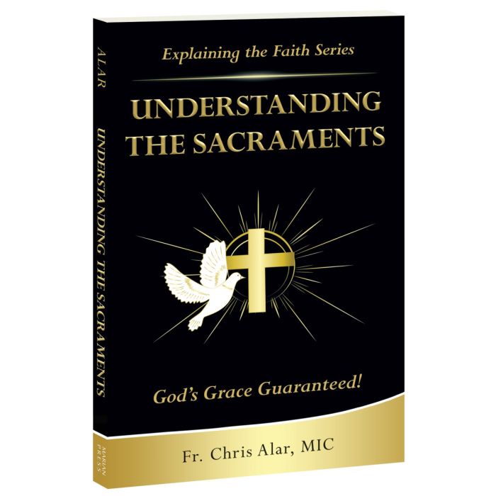 Explaining the Faith Series: Understanding the Sacraments